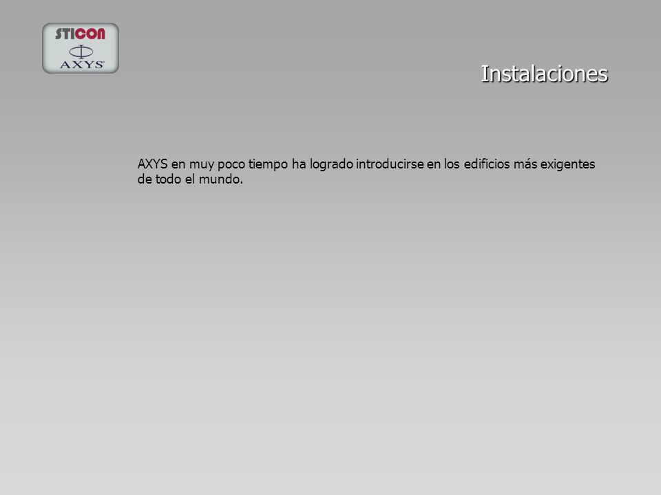 Instalaciones AXYS en muy poco tiempo ha logrado introducirse en los edificios más exigentes de todo el mundo.