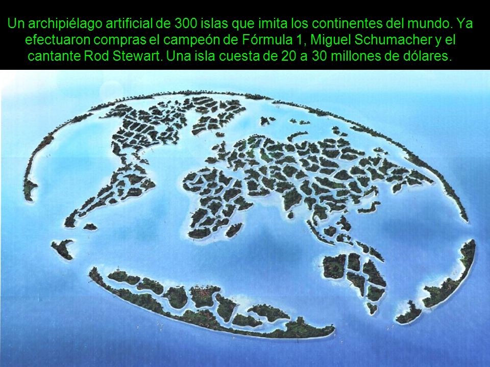 Un archipiélago artificial de 300 islas que imita los continentes del mundo.