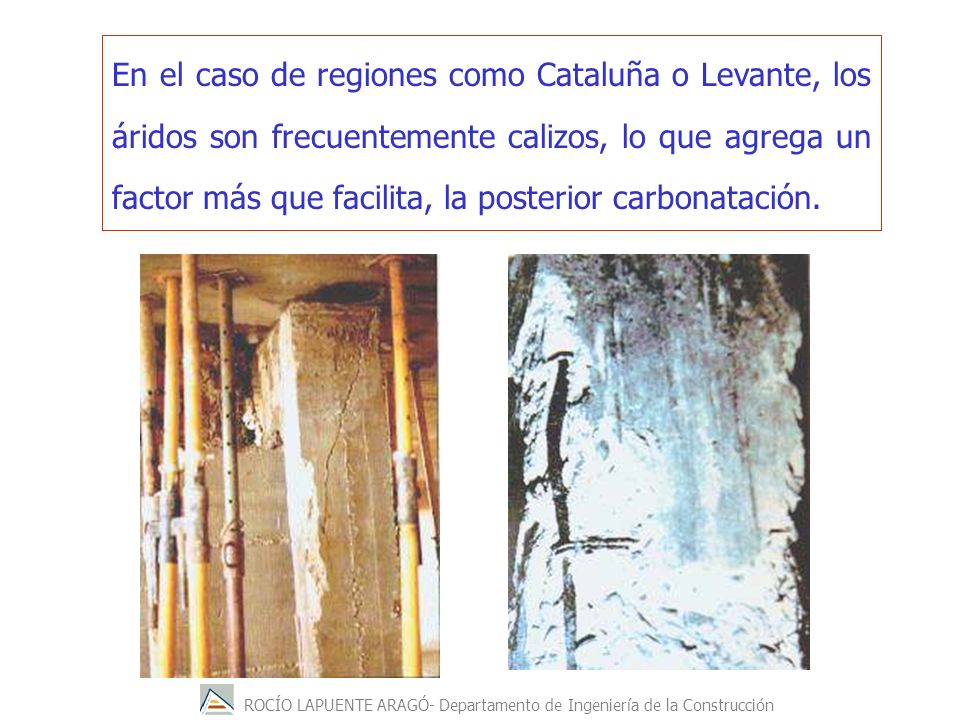 En el caso de regiones como Cataluña o Levante, los áridos son frecuentemente calizos, lo que agrega un factor más que facilita, la posterior carbonatación.