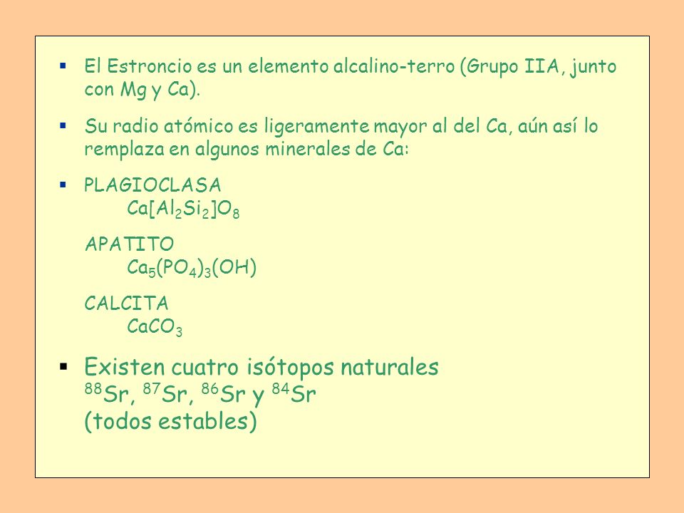 El Estroncio es un elemento alcalino-terro (Grupo IIA, junto con Mg y Ca).