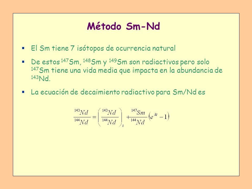 Método Sm-Nd El Sm tiene 7 isótopos de ocurrencia natural
