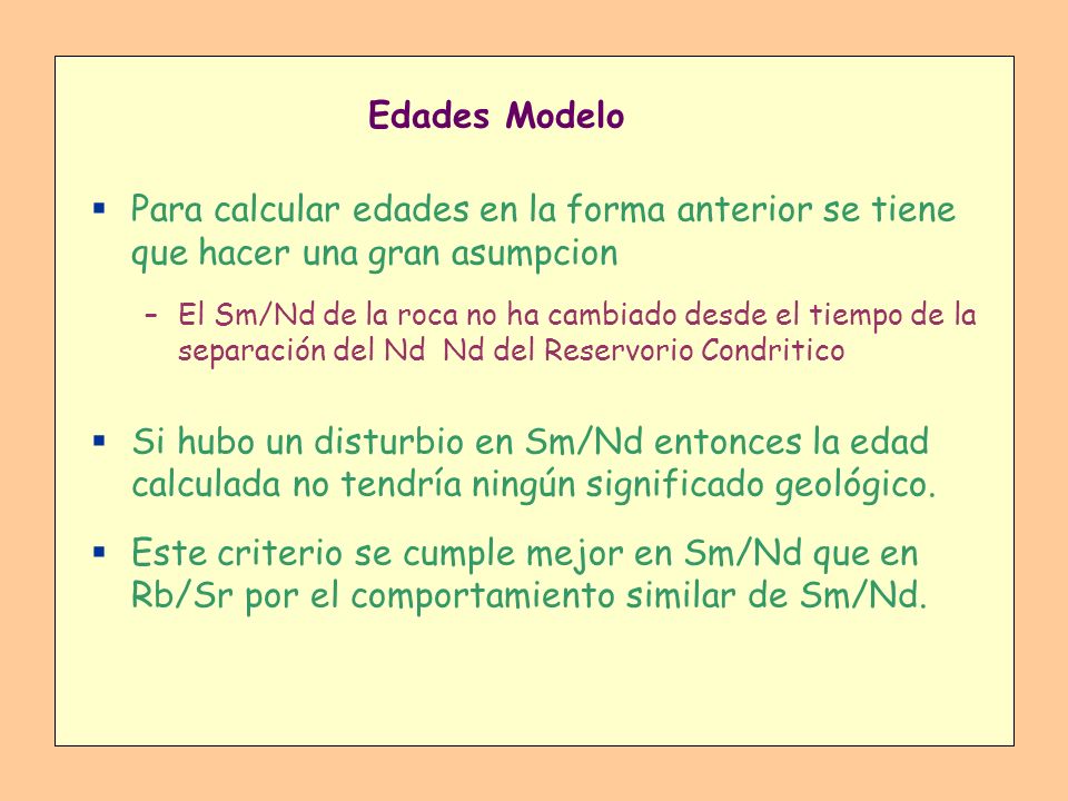 Edades Modelo Para calcular edades en la forma anterior se tiene que hacer una gran asumpcion.