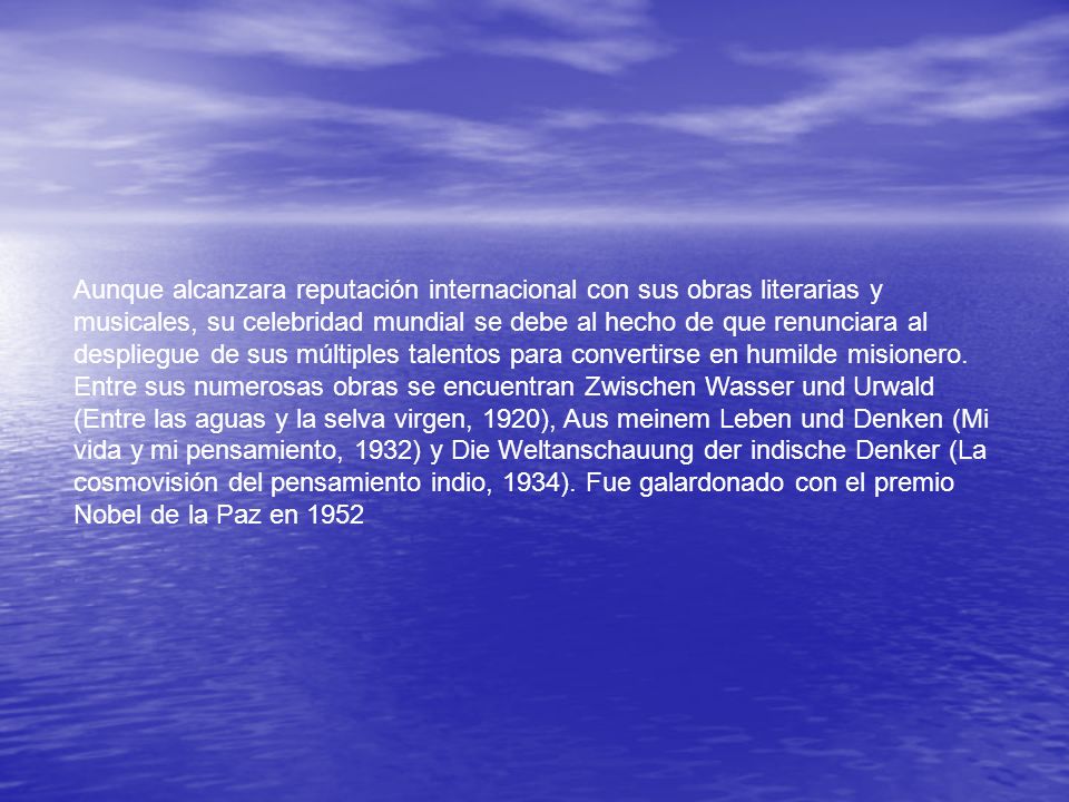 Aunque alcanzara reputación internacional con sus obras literarias y musicales, su celebridad mundial se debe al hecho de que renunciara al despliegue de sus múltiples talentos para convertirse en humilde misionero.