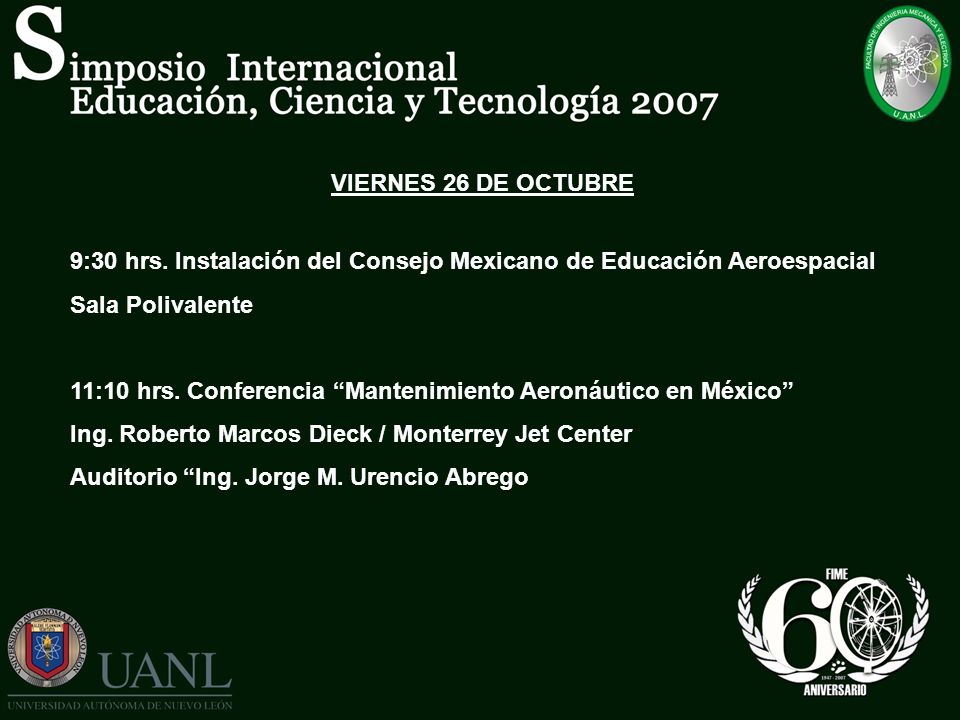 VIERNES 26 DE OCTUBRE 9:30 hrs. Instalación del Consejo Mexicano de Educación Aeroespacial. Sala Polivalente.