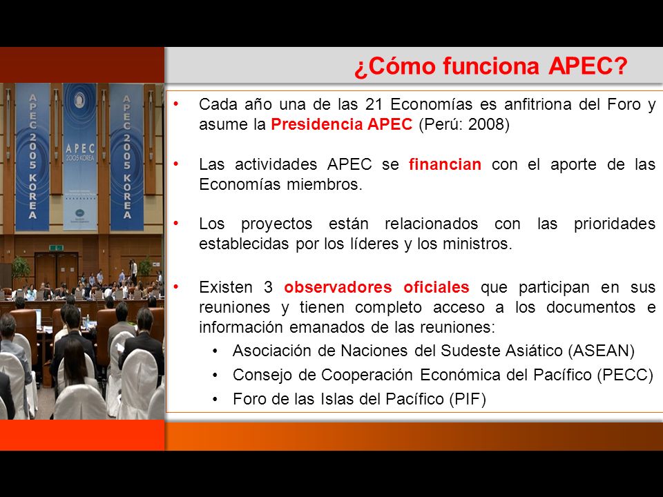 Cada año una de las 21 Economías es anfitriona del Foro y asume la Presidencia APEC (Perú: 2008)