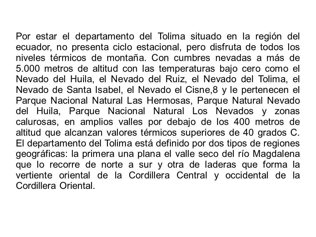 Por estar el departamento del Tolima situado en la región del ecuador, no presenta ciclo estacional, pero disfruta de todos los niveles térmicos de montaña.