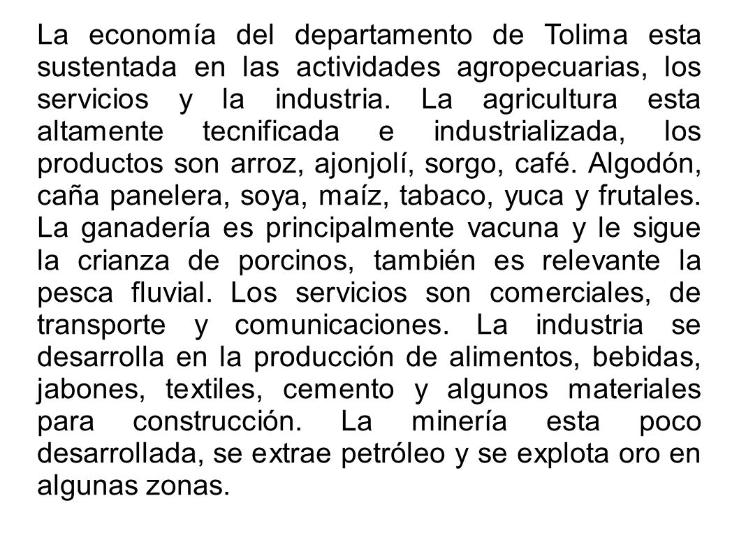 La economía del departamento de Tolima esta sustentada en las actividades agropecuarias, los servicios y la industria.