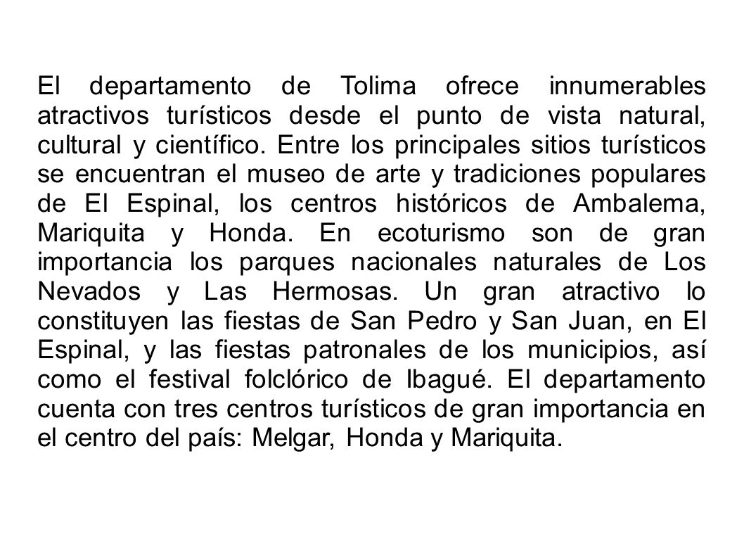 El departamento de Tolima ofrece innumerables atractivos turísticos desde el punto de vista natural, cultural y científico.