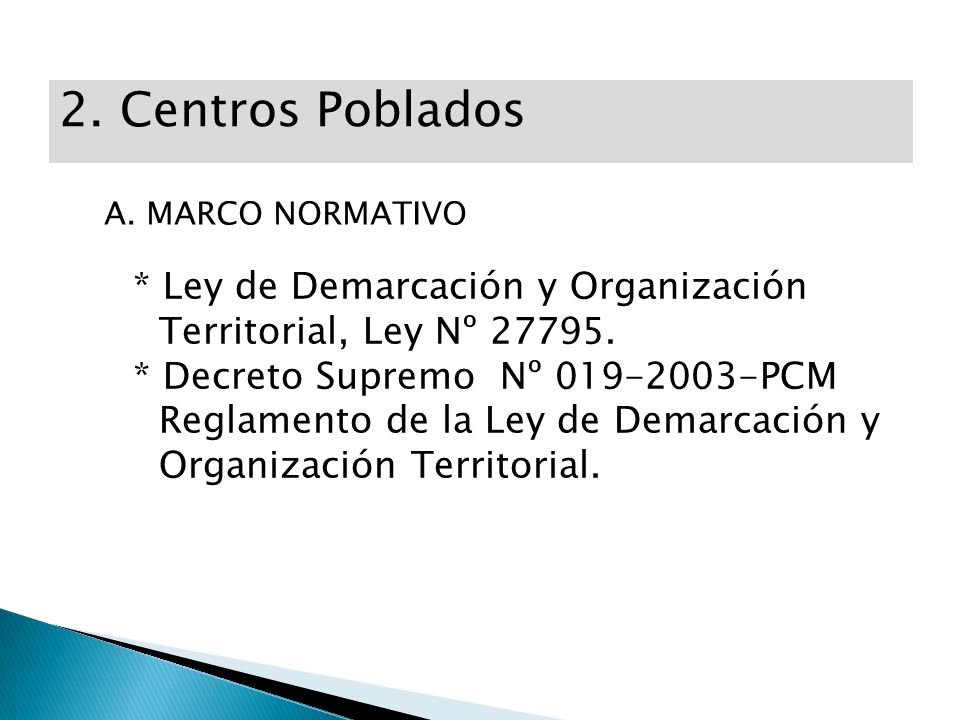 2. Centros Poblados A. MARCO NORMATIVO. * Ley de Demarcación y Organización Territorial, Ley Nº
