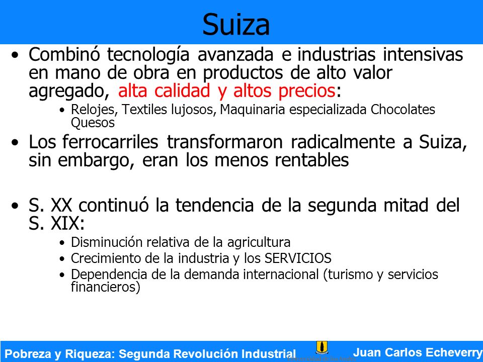 Suiza Combinó tecnología avanzada e industrias intensivas en mano de obra en productos de alto valor agregado, alta calidad y altos precios: