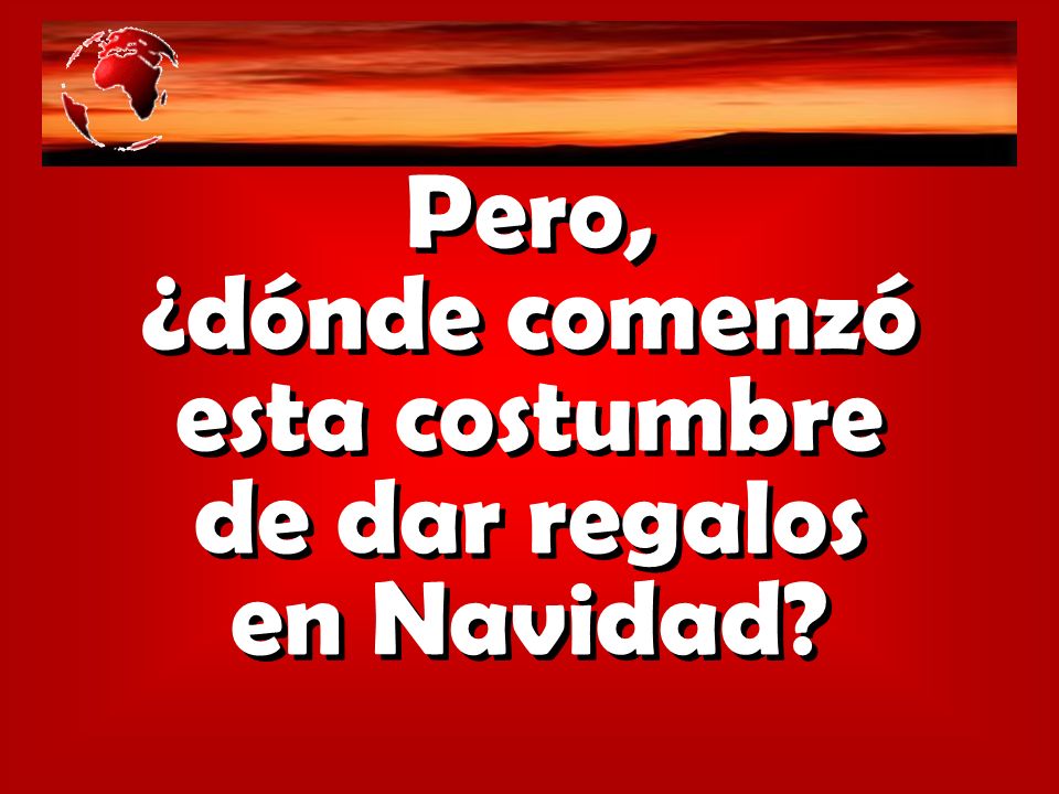 Pero, ¿dónde comenzó esta costumbre de dar regalos en Navidad