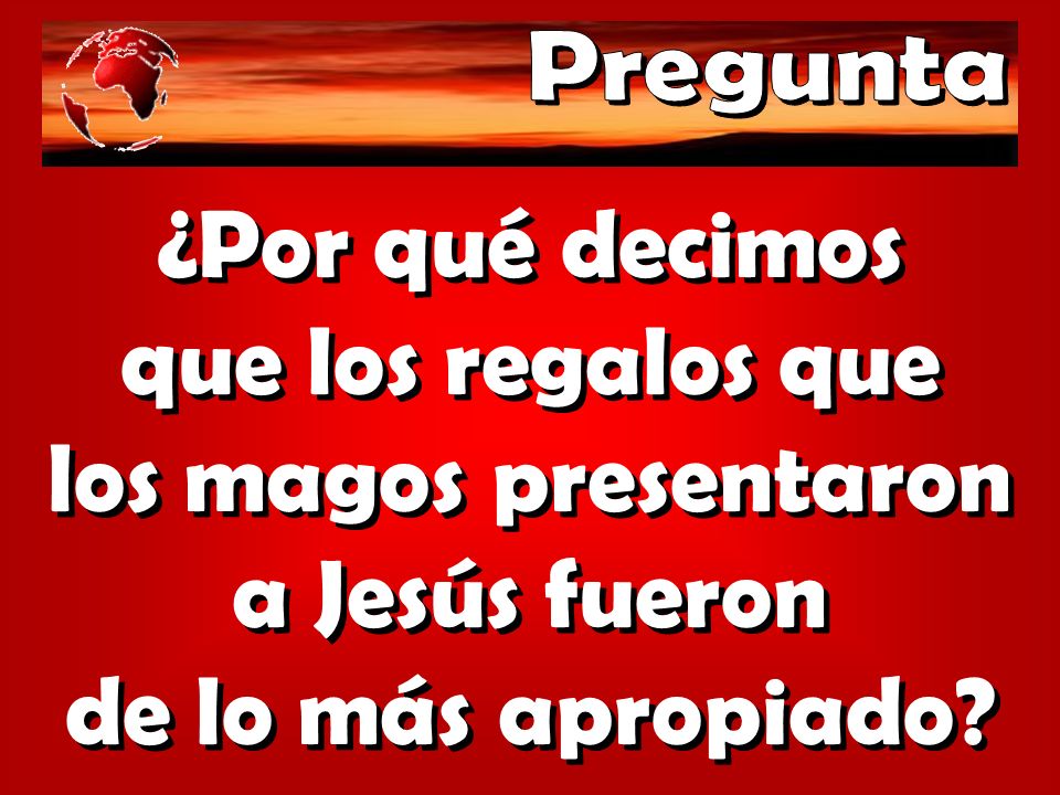 Pregunta ¿Por qué decimos que los regalos que los magos presentaron a Jesús fueron de lo más apropiado