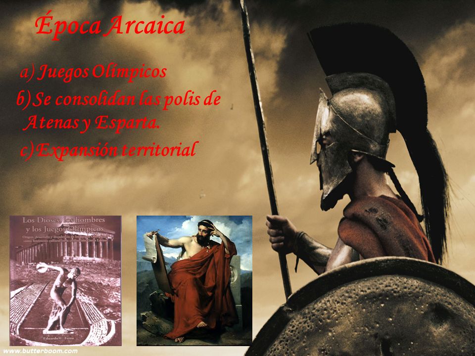 Época Arcaica a) Juegos Olímpicos b) Se consolidan las polis de Atenas y Esparta.