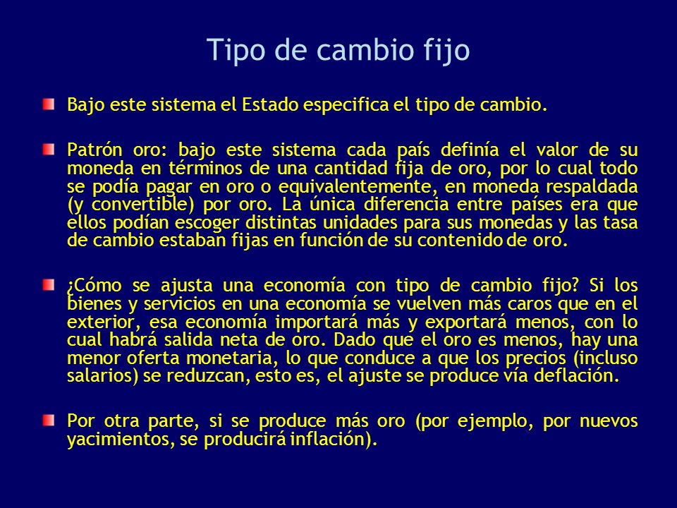 Tipo de cambio fijo Bajo este sistema el Estado especifica el tipo de cambio.