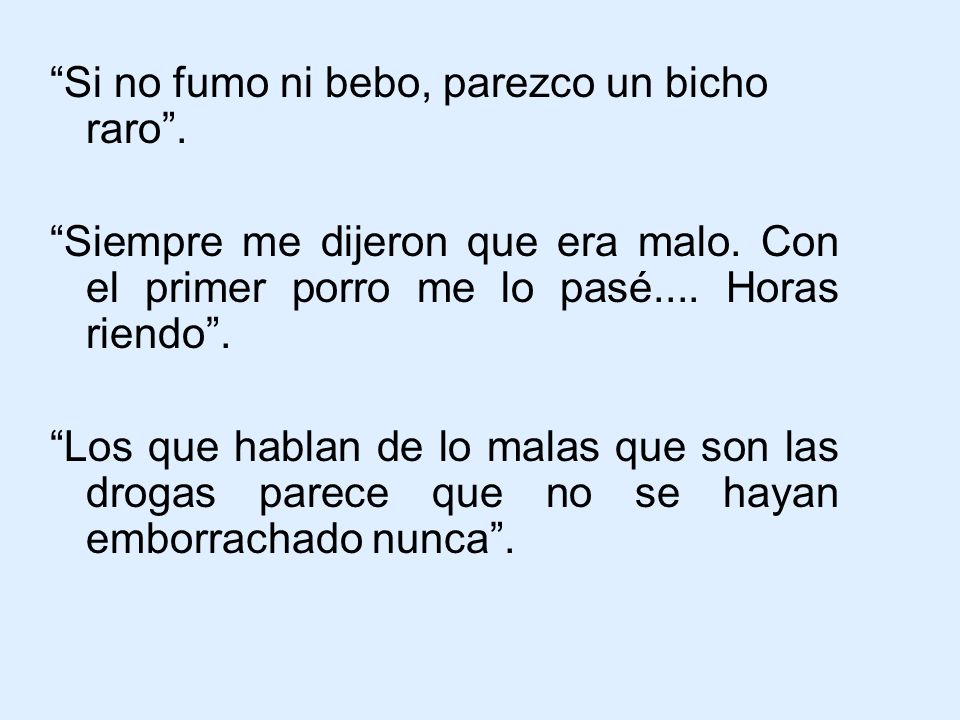 Si no fumo ni bebo, parezco un bicho raro .
