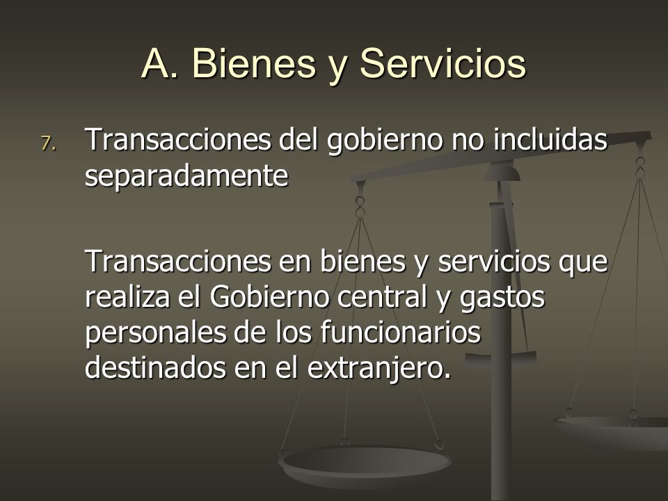 A. Bienes y Servicios Transacciones del gobierno no incluidas separadamente.