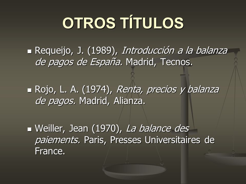 OTROS TÍTULOS Requeijo, J. (1989), Introducción a la balanza de pagos de España. Madrid, Tecnos.