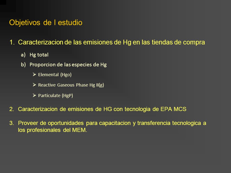 Objetivos de l estudio Caracterizacion de las emisiones de Hg en las tiendas de compra. Hg total. Proporcion de las especies de Hg.