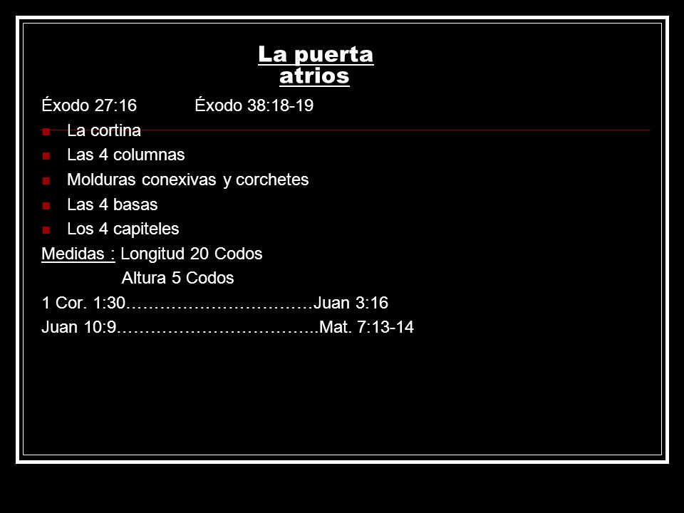La puerta atrios Éxodo 27:16 Éxodo 38:18-19 La cortina Las 4 columnas