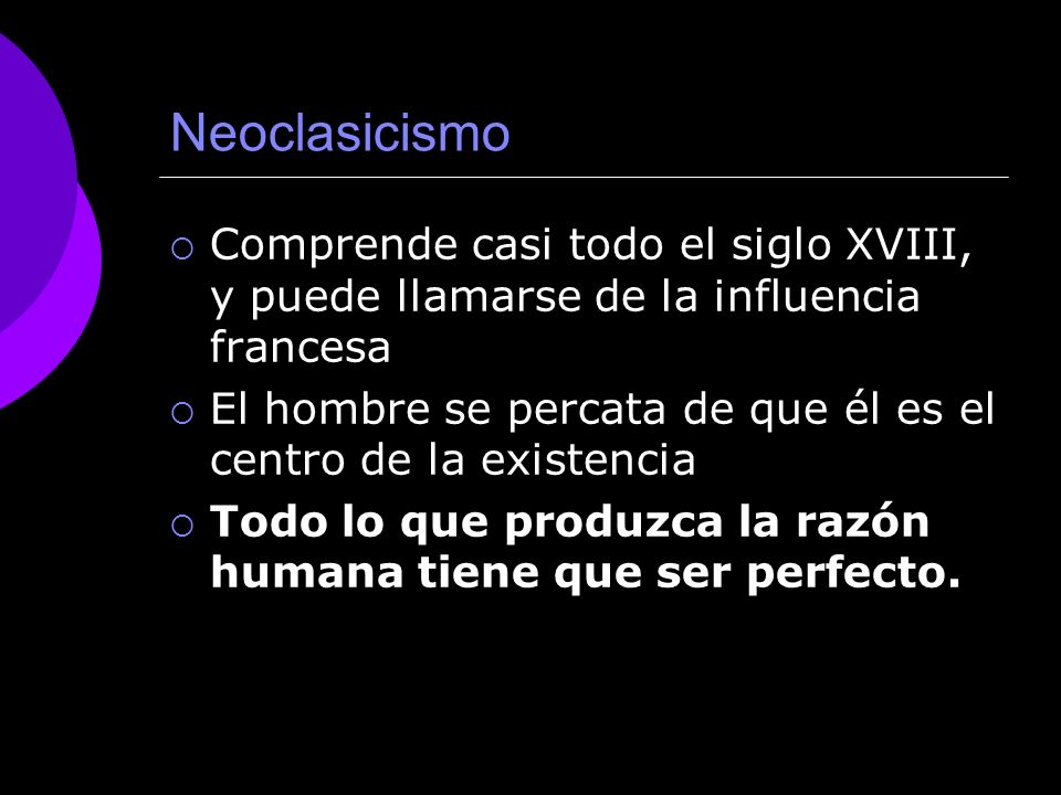 Neoclasicismo Comprende casi todo el siglo XVIII, y puede llamarse de la influencia francesa.