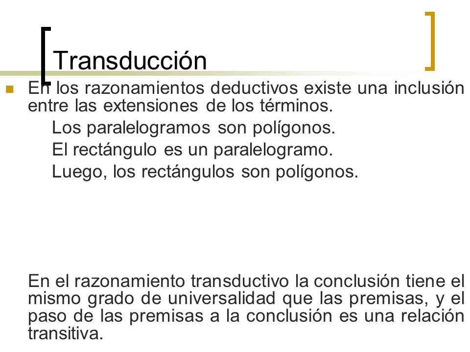 Transducción En los razonamientos deductivos existe una inclusión entre las extensiones de los términos.