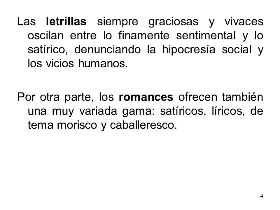 Las letrillas siempre graciosas y vivaces oscilan entre lo finamente sentimental y lo satírico, denunciando la hipocresía social y los vicios humanos.