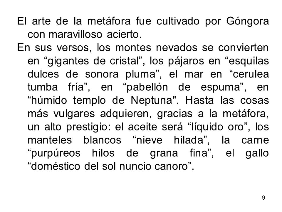 El arte de la metáfora fue cultivado por Góngora con maravilloso acierto.