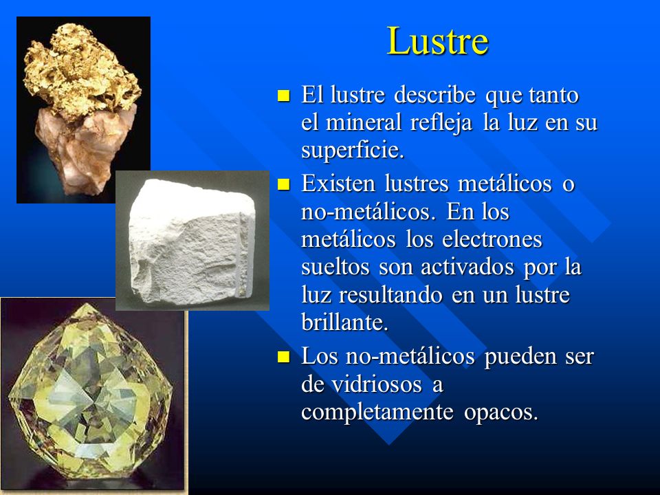 Lustre El lustre describe que tanto el mineral refleja la luz en su superficie.