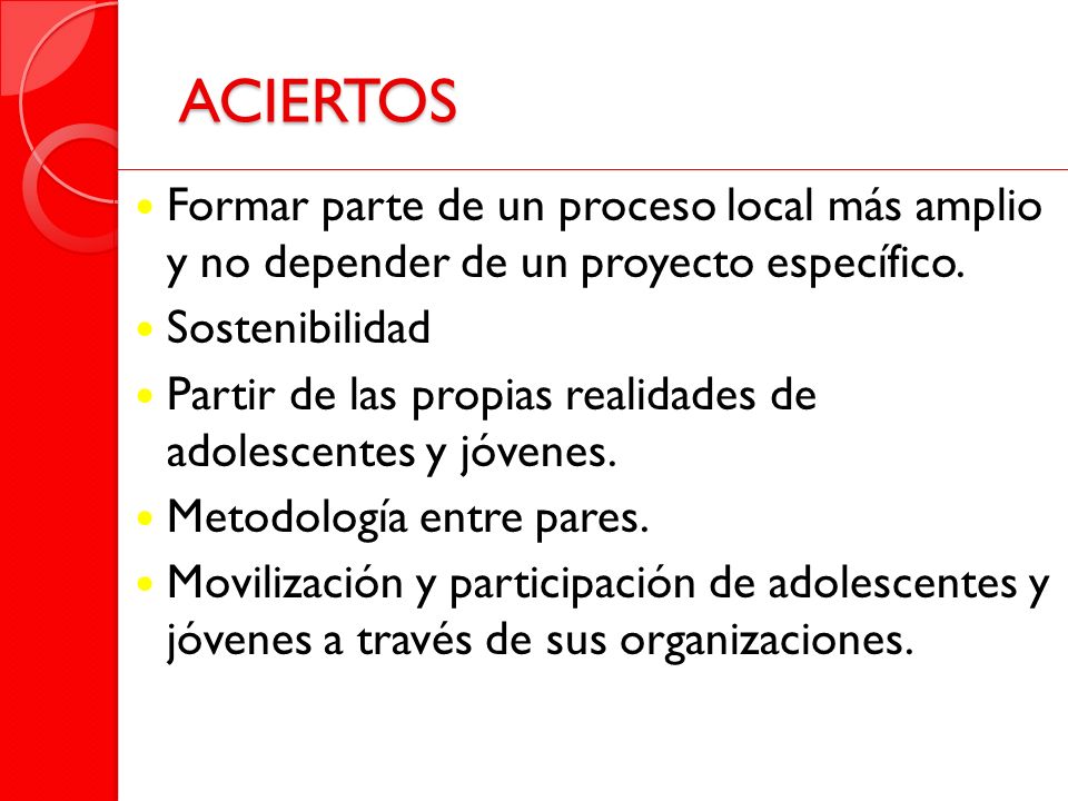 ACIERTOS Formar parte de un proceso local más amplio y no depender de un proyecto específico. Sostenibilidad.