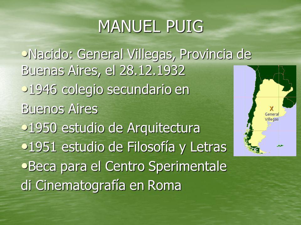 MANUEL PUIG Nacido: General Villegas, Provincia de Buenas Aires, el colegio secundario en.