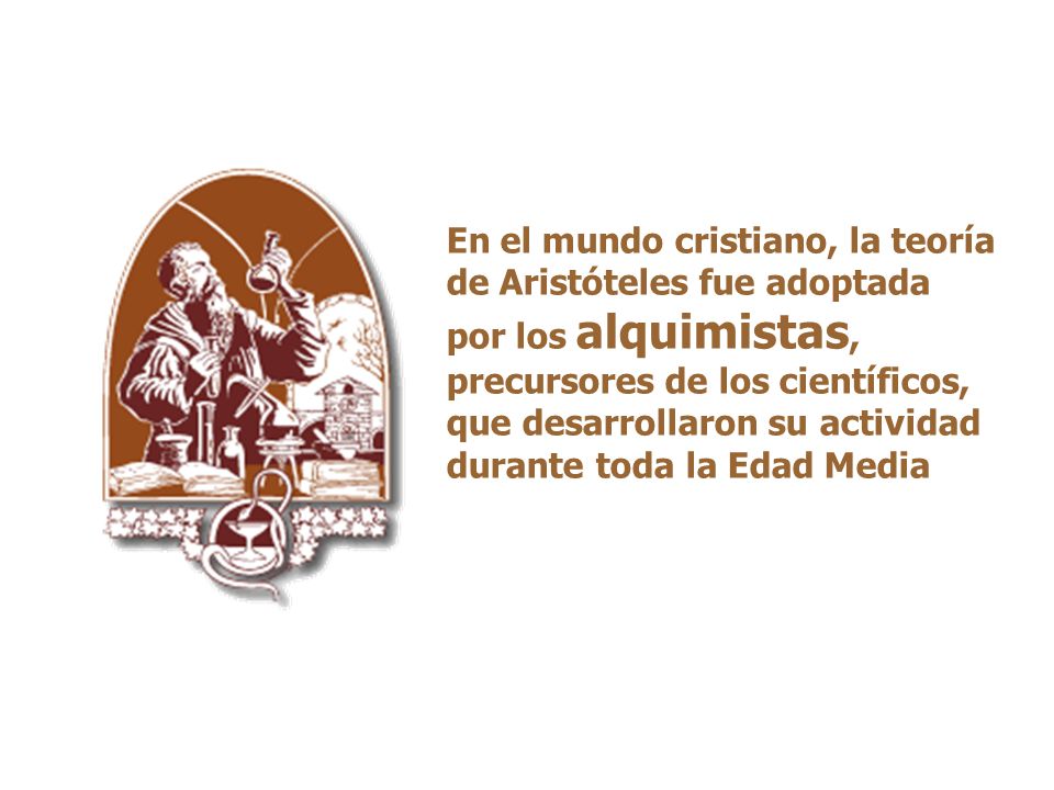 En el mundo cristiano, la teoría de Aristóteles fue adoptada por los alquimistas, precursores de los científicos, que desarrollaron su actividad durante toda la Edad Media