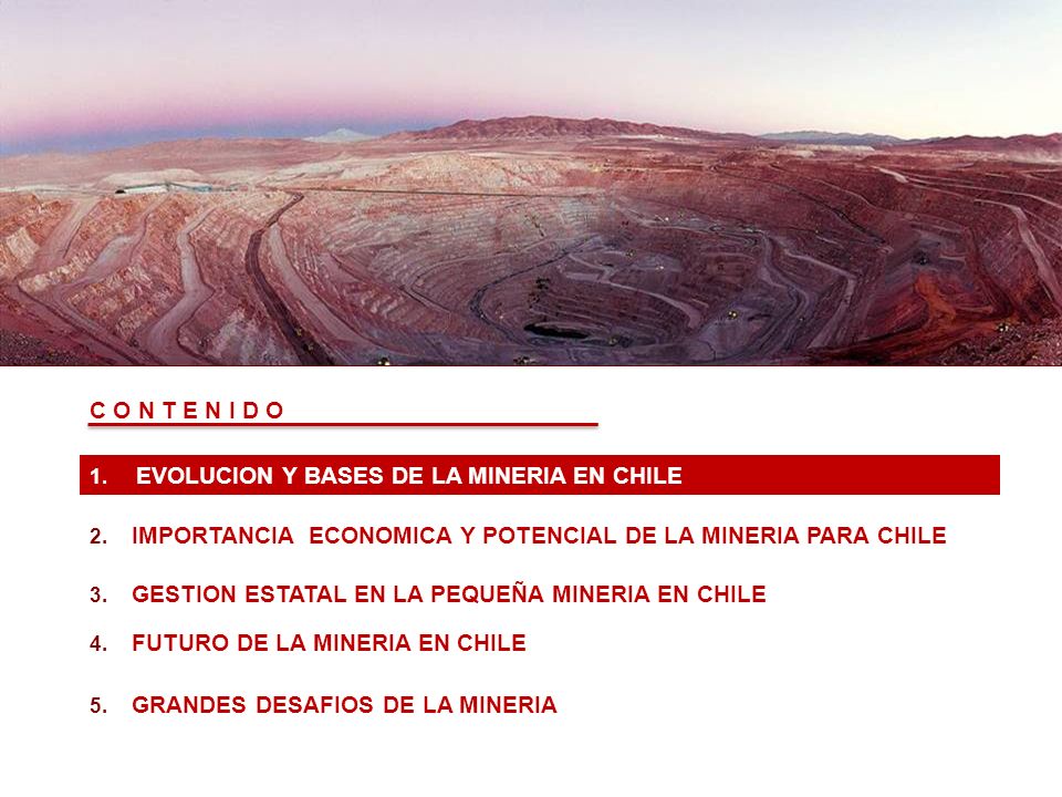 CONTENIDOS C O N T E N I D O EVOLUCION Y BASES DE LA MINERIA EN CHILE