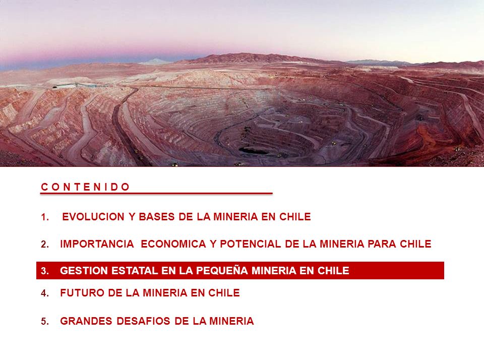 CONTENIDOS C O N T E N I D O EVOLUCION Y BASES DE LA MINERIA EN CHILE