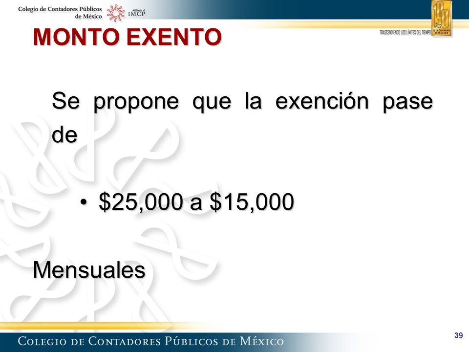 MONTO EXENTO Se propone que la exención pase de $25,000 a $15,000 Mensuales