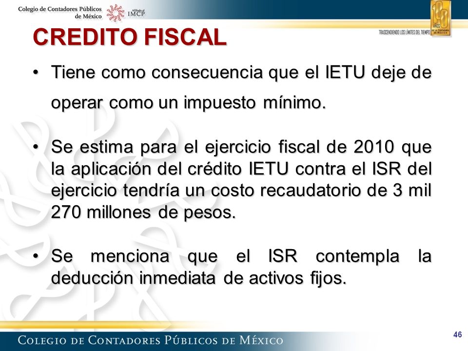 CREDITO FISCAL Tiene como consecuencia que el IETU deje de operar como un impuesto mínimo.