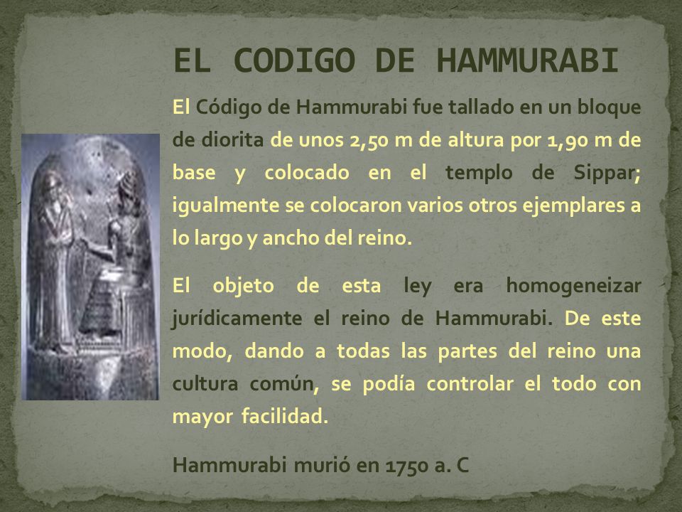EL CODIGO DE HAMMURABI Hammurabi murió en 1750 a. C
