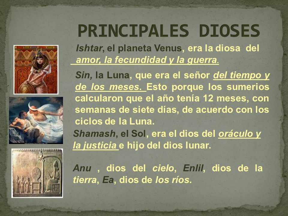PRINCIPALES DIOSES Ishtar, el planeta Venus, era la diosa del