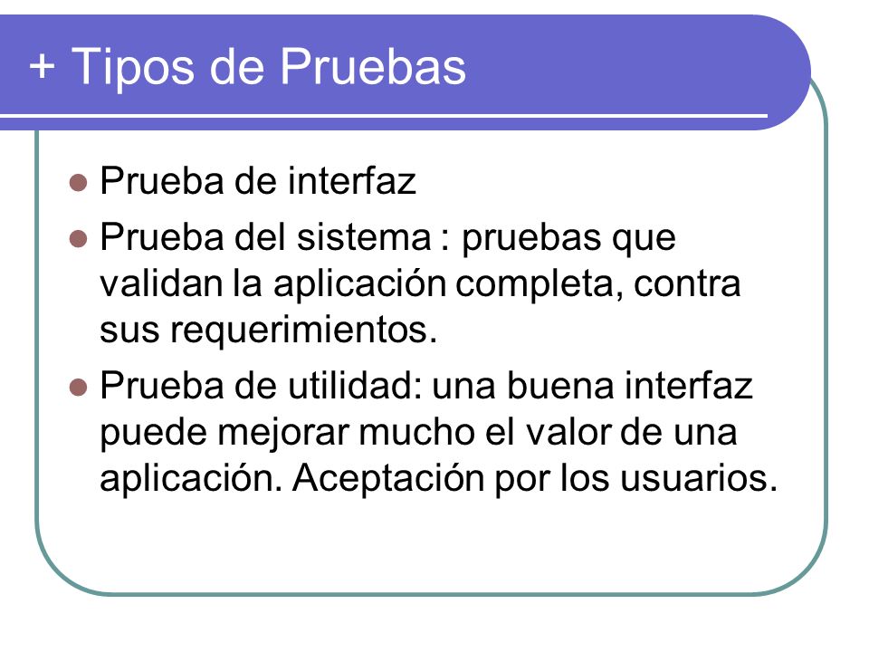 + Tipos de Pruebas Prueba de interfaz