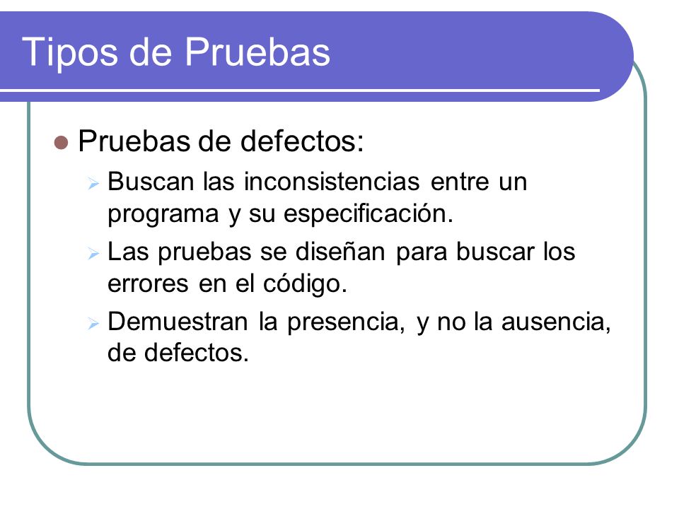 Tipos de Pruebas Pruebas de defectos: