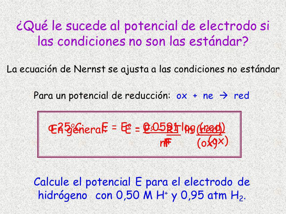 CHM 102 Sinex. ¿Qué le sucede al potencial de electrodo si las condiciones no son las estándar