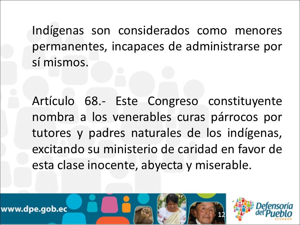 Indígenas son considerados como menores permanentes, incapaces de administrarse por sí mismos.