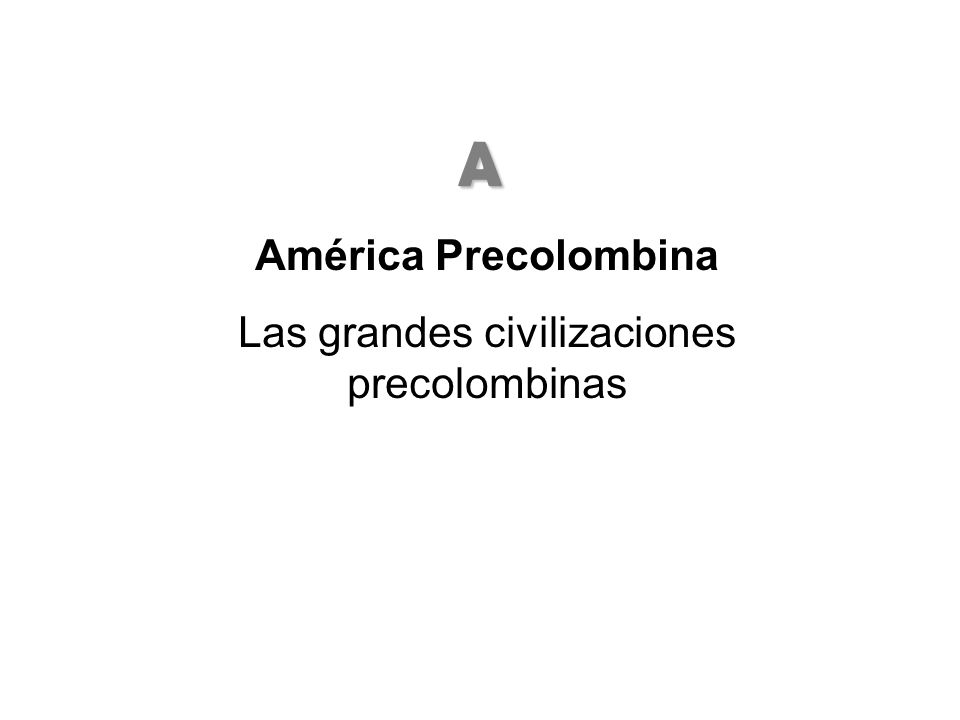 Las grandes civilizaciones precolombinas