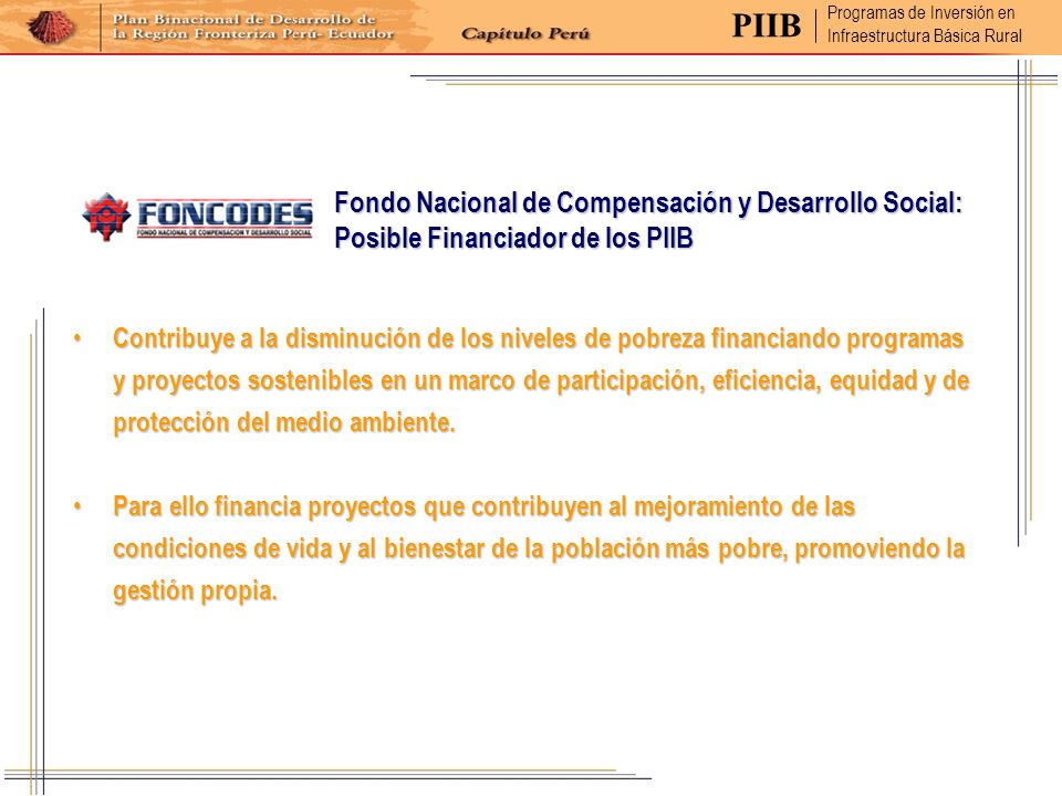 PIIB Programas de Inversión en. Infraestructura Básica Rural. Fondo Nacional de Compensación y Desarrollo Social: Posible Financiador de los PIIB.