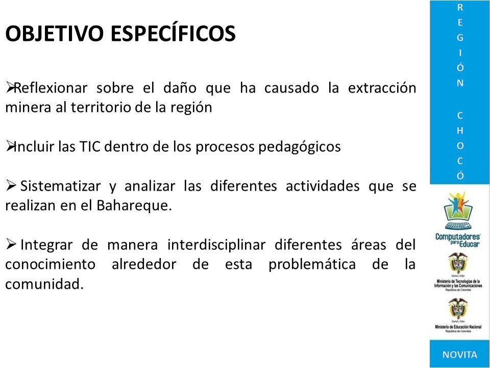 OBJETIVO ESPECÍFICOS Reflexionar sobre el daño que ha causado la extracción minera al territorio de la región.