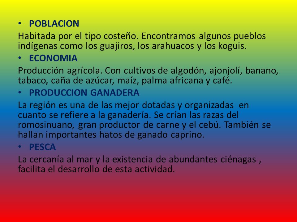 POBLACION Habitada por el tipo costeño. Encontramos algunos pueblos indígenas como los guajiros, los arahuacos y los koguis.