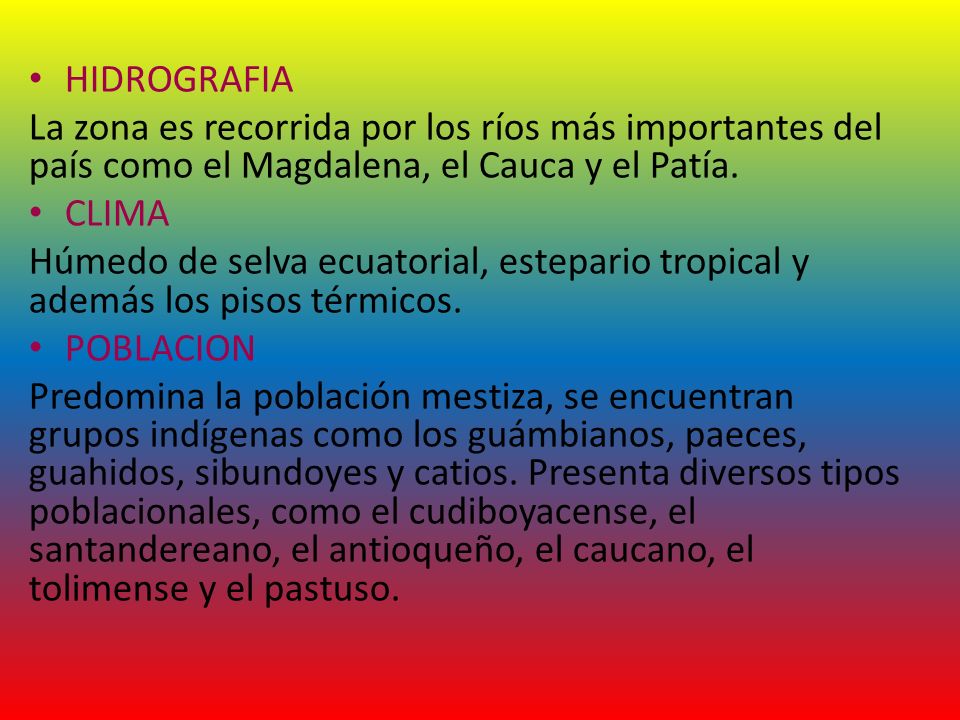HIDROGRAFIA La zona es recorrida por los ríos más importantes del país como el Magdalena, el Cauca y el Patía.