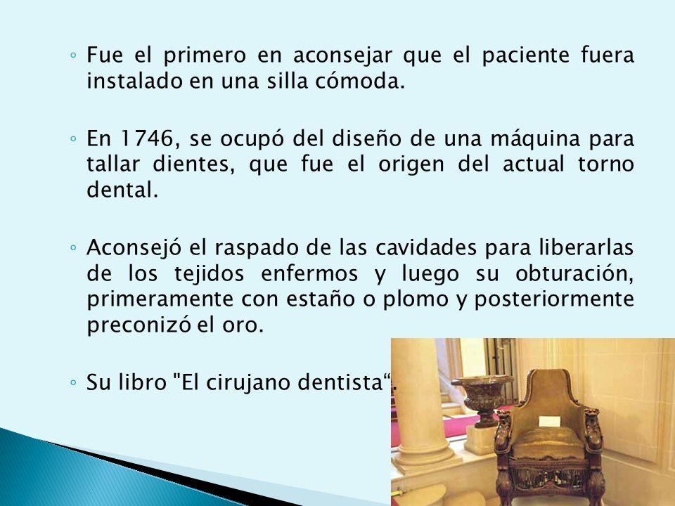 Fue el primero en aconsejar que el paciente fuera instalado en una silla cómoda.