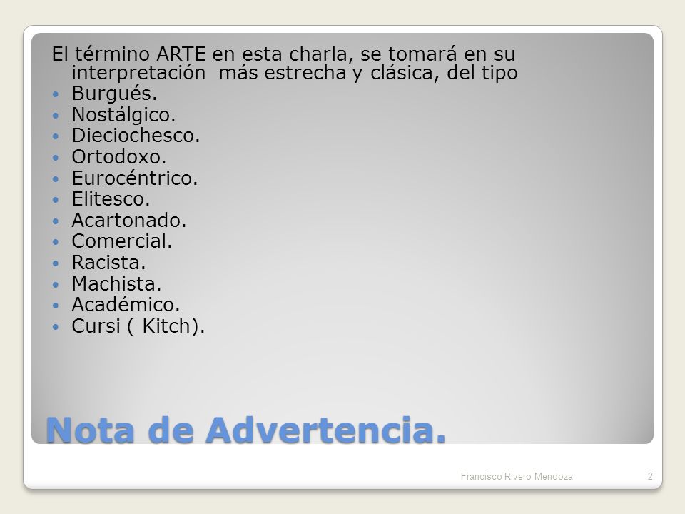 El término ARTE en esta charla, se tomará en su interpretación más estrecha y clásica, del tipo