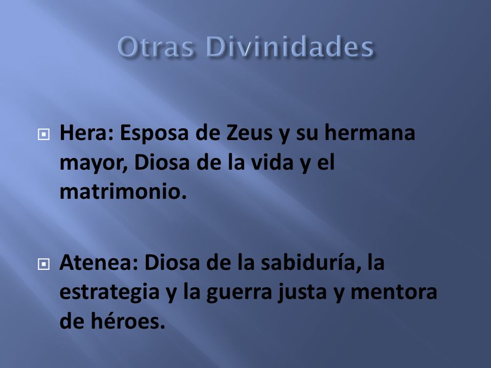 Otras Divinidades Hera: Esposa de Zeus y su hermana mayor, Diosa de la vida y el matrimonio.