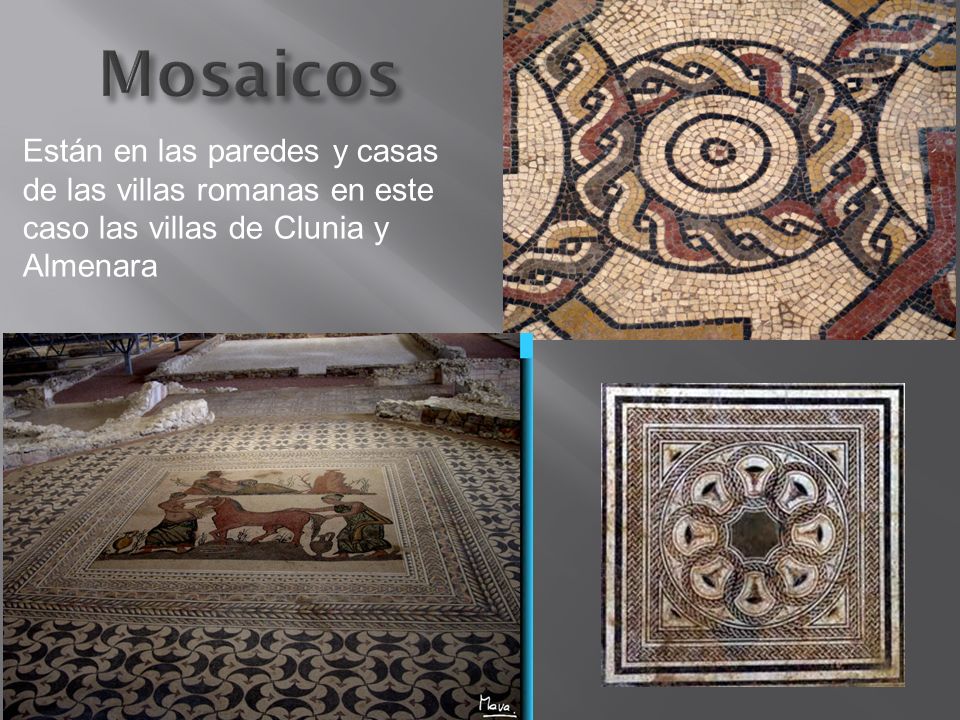 Mosaicos Están en las paredes y casas de las villas romanas en este caso las villas de Clunia y Almenara.